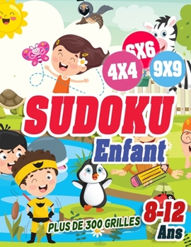 Paperback Sudoku Enfant 8-12 ans: 300 grilles 4x4,6x6 et 9x9 niveau facile, moyen et difficile, avec instructions et solutions, Pour garçons et filles [French] Book