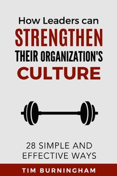 Paperback How Leaders Can Strengthen Their Organization's Culture: 28 Simple and Effective Ways Book