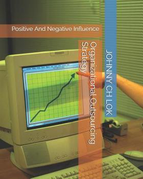 Organizational Outsourcing Strategy: Positive And Negative Influence