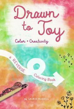 Paperback Drawn to Joy: Color + Creativity: a REVERSE Coloring Book