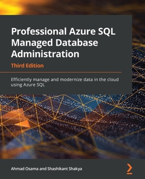 Paperback Professional Azure SQL Managed Database Administration - Third Edition: Efficiently manage and modernize data in the cloud using Azure SQL Book