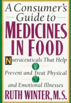 Paperback A Consumer's Guide to Medicines in Food: Nutraceuticals That Help Prevent and Treat Physical and Emotional Illnesses Book