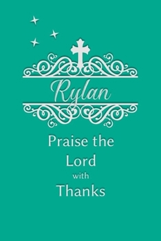 Rylan Praise the Lord with Thanks: Personalized Gratitude Journal for Women of Faith