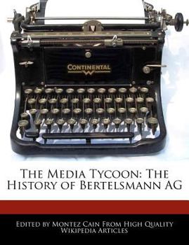 The Media Tycoon : The History of Bertelsmann AG