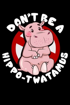 Don't Be a Hippo-Twatamus: Funny Hippotatomus Pun Blank Composition Notebook for Journaling & Writing (120 Lined Pages, 6" x 9")