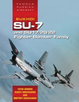 Hardcover Sukhoi Su-7 and Su17/20/22 Fighter Bomber Family: Famous Russian Aircraft Book