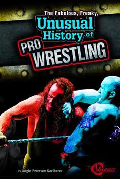 Library Binding The Fabulous, Freaky, Unusual History of Pro Wrestling Book