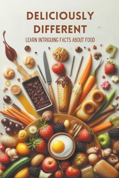 Deliciously Different: Learn Intriguing Facts About Food