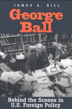 Paperback George Ball: Behind the Scenes in U.S. Foreign Policy Book