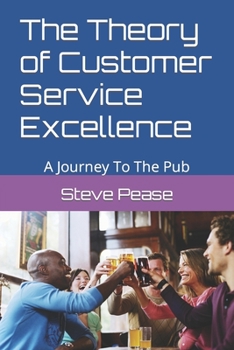 Paperback The Theory of Customer Service Excellence: A Journey to the pub Book