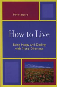 Paperback How to Live: Being Happy and Dealing with Moral Dilemmas Book