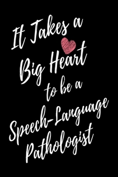 It Takes a Big Heart to be a Speech-Language Pathologist: Speech Therapist Journal For Gift - Appreciation Black Notebook For Men Women - Ruled Writing Diary - 6x9 100 pages