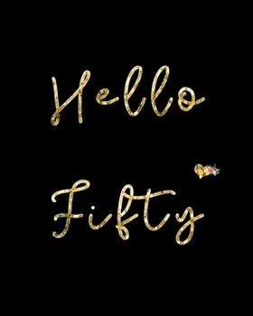 Hello Fifty: Blank Lined Notebook to Write In for Notes, To Do Lists, Notepad, Journal, Funny Birthday Gifts, 50th Birthday, 50 Years Old (50th birthday gifts)