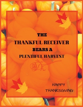 Paperback The thankful receiver bears A plentiful harvest: Best Thanksgiving Lined journal > Thanksgiving Day Gift - Thankful And Blessed Journal/Notebook Blank Book