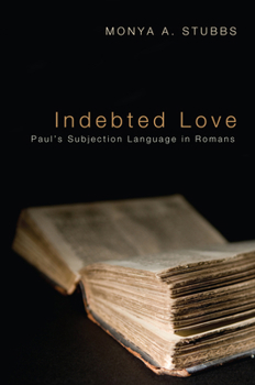 Paperback Indebted Love: Paul's Subjection Language in Romans Book