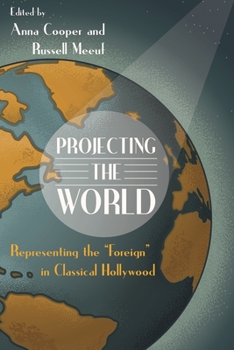 Paperback Projecting the World: Representing the Foreign in Classical Hollywood Book