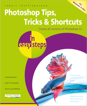 Paperback Photoshop Tips, Tricks & Shortcuts in Easy Steps: Over 1000 Tips, Tricks and Shortcuts Book