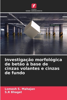 Paperback Investigação morfológica de betão à base de cinzas volantes e cinzas de fundo [Portuguese] Book