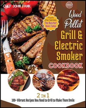 Paperback Wood Pellet Grill & Electric Smoker Cookbook [2 in 1]: 100+ Vibrant Recipes You Need to Grill to Make Them Smile Book