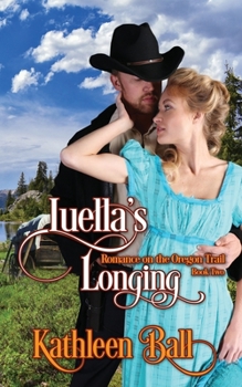 Luella's Longing: A Christian Romance - Book #2 of the Romance on the Oregon Trail
