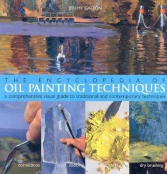 Paperback The Encyclopedia of Oil Painting Techniques: A Comprehensive Visual Guide to Traditional and Contemporary Techniques Book