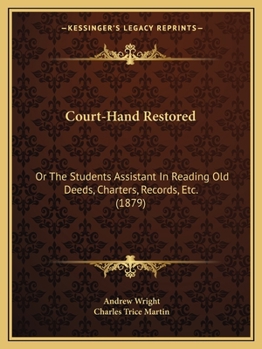 Paperback Court-Hand Restored: Or The Students Assistant In Reading Old Deeds, Charters, Records, Etc. (1879) Book