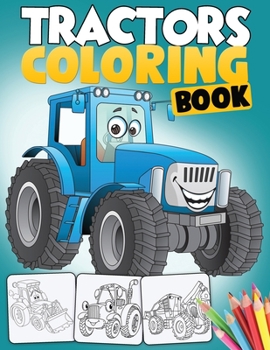 Tractor Coloring Book: A Fun Activity Book for Boys with 50+ Premium-Quality Drawings of Tractors, Bulldozers, Excavators, Trucks and more - For Kids Ages 2-4, 4-8 and Up (Kidd's Coloring Books)