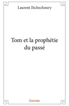 Paperback Tom et la prophétie du passé [French] Book