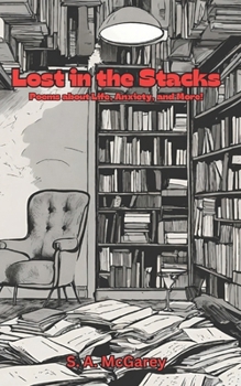 Paperback Lost in the Stacks: Poems about life, anxiety, and more. Book