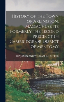 Hardcover History of the Town of Arlington, Massachusetts Formerly the Second Precinct in Cambridge Or Disrict of Mentomy Book