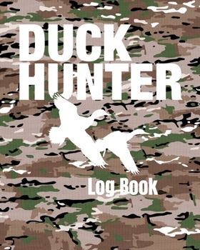 Paperback Duck Hunter Log Book: Hunting Journal to Track Location, Terrain, Species, and More Book