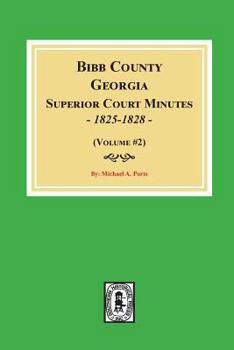 Paperback Bibb County, Georgia Superior Court Minutes, 1825-1828. (Volume #2) Book