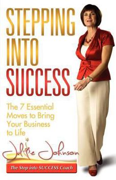 Paperback Stepping Into Success - The 7 Essential Moves to Bring Your Business to Life Book