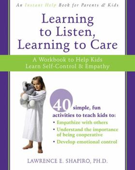 Paperback Learning to Listen, Learning to Care: A Workbook to Help Kids Learn Self-Control and Empathy Book