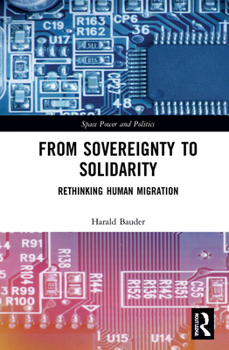 Hardcover From Sovereignty to Solidarity: Rethinking Human Migration Book