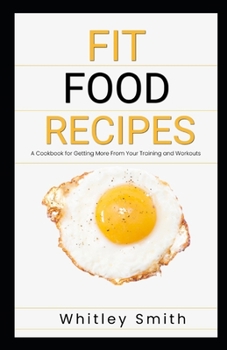 Paperback Fit Food Recipes: A Cookbook for Getting More From Your Training and Workouts Book
