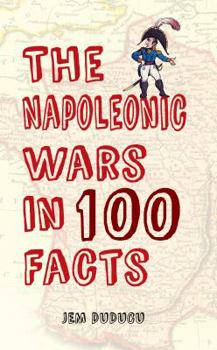 Paperback The Napoleonic Wars in 100 Facts Book