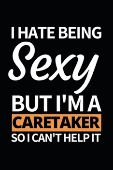 Paperback I Hate Being Sexy But I'm A Caretaker: Notebook Journal For Caretakers Book