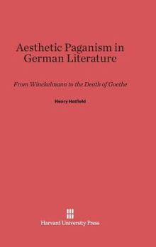 Hardcover Aesthetic Paganism in German Literature: From Winckelmann to the Death of Goethe Book