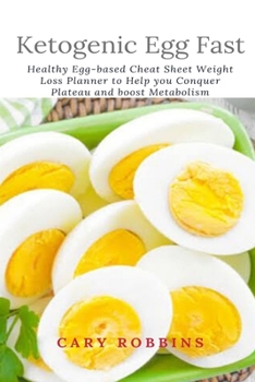 Paperback Ketogenic Egg Fast: Healthy Egg-based Cheat Sheet Weight Loss Planner to Help you Conquer Plateau and boost Metabolism Book