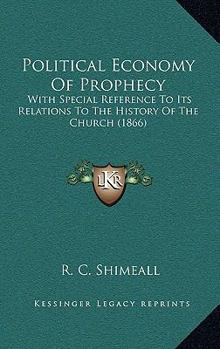 Political Economy Of Prophecy: With Special Reference To Its Relations To The History Of The Church
