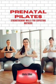 Paperback PRENATAL PILATES:: STRENGTHENING WALLS FOR EXPECTING MOTHERS Book