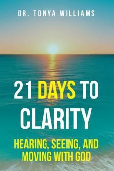 Paperback 21 Days to Clarity: Hearing, Seeing, and Moving with God Book