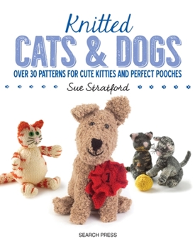 Paperback Knitted Cats & Dogs: Over 30 Patterns for Cute Kitties and Perfect Pooches Book
