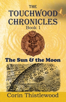 Paperback The Touchwood Chronicles (Book 1): The Moon & the Sun Book