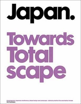 Paperback Japan Towards Totalscape: Contemporary Japanese Architecture, Urban Design and Landscape Book