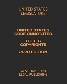 Paperback United States Code Annotated Title 17 Copyrights 2020 Edition: West Hartford Legal Publishing Book