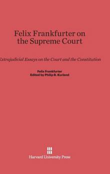 Hardcover Felix Frankfurter on the Supreme Court: Extrajudicial Essays on the Court and the Constitution Book