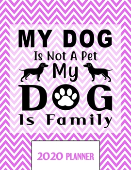 Paperback My Dog Is Not A Pet My Dog Is Family 2020 Planner: Un-Dated Planner Gift Notebook for Dog and Puppy Lovers Book