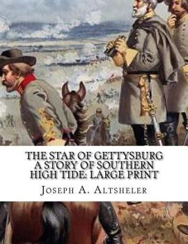The Star of Gettysburg A Story of Southern High Tide: Large Print